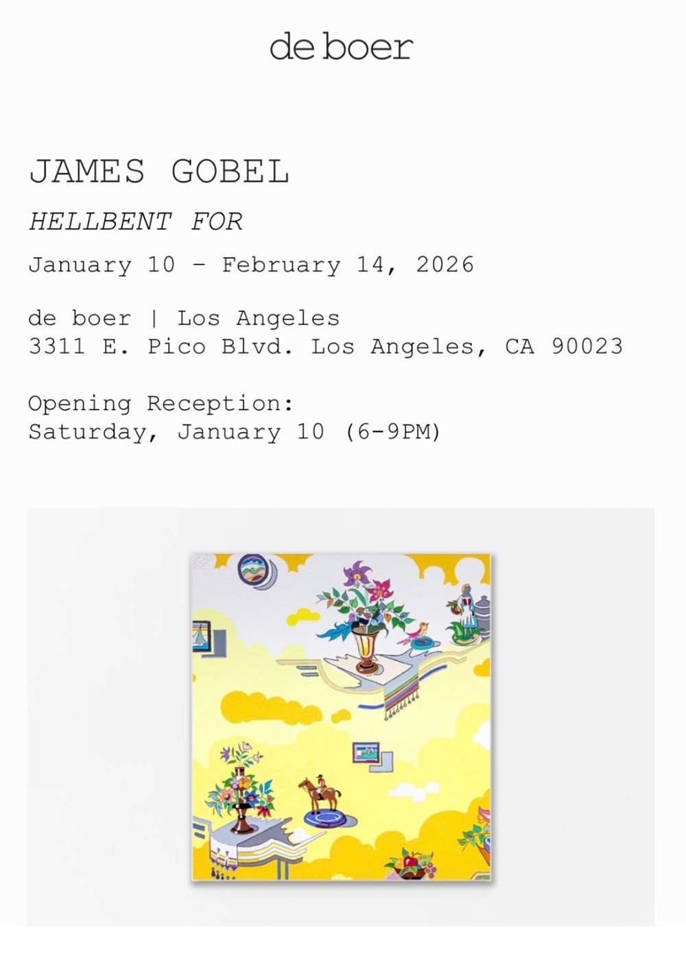 James Gobel at de boer Gallery in Los Angeles "HELLBENT FOR" January 10 to February 14, 2026 -- Opening Reception on Saturday, January 10, 6pm to 9pm. 3311 E. Pico Blvd., Los Angeles, CA, 90023